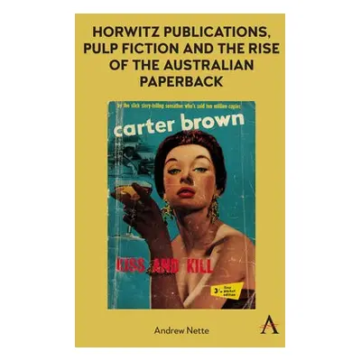 Horwitz Publications, Pulp Fiction and the Rise of the Australian Paperback - Nette, Andrew