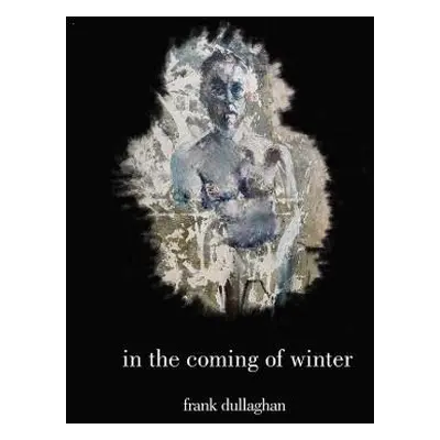 In the Coming of Winter - Dullaghan, Frank