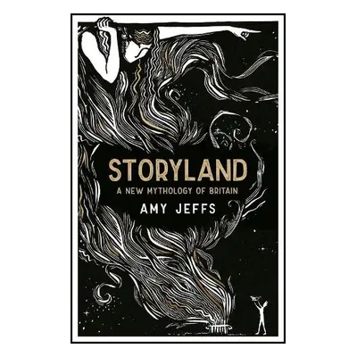 Storyland: A New Mythology of Britain - Jeffs, Amy