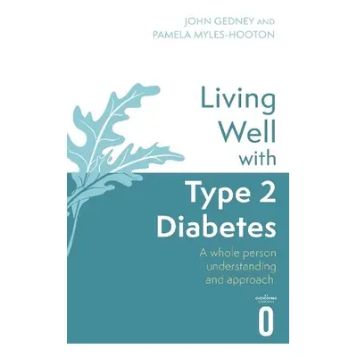 Living Well with Type 2 Diabetes - Gedney, Dr John a Myles-Hooton, Pamela