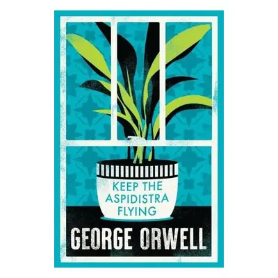 Keep the Aspidistra Flying - Orwell, George