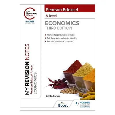 My Revision Notes: Edexcel A Level Economics Third Edition - Brewer, Quintin