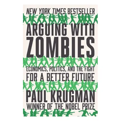 Arguing with Zombies - Krugman, Paul (City University of New York)