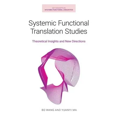 Systemic Functional Translation Studies - Ma, Yuanyi a Wang, Bo