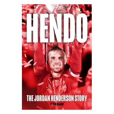 HENDO: The Jordan Henderson Story - Mason, Rob