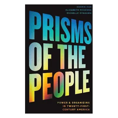 Prisms of the People - Han, Hahrie a McKenna, Elizabeth a Oyakawa, Michelle