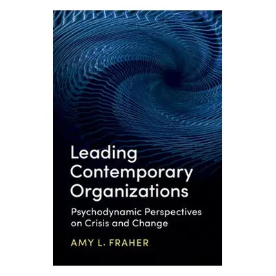 Leading Contemporary Organizations - Fraher, Amy L. (University of Birmingham)