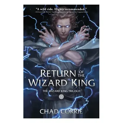 Return of the Wizard King: The Wizard King Trilogy Book One - Corrie, Chad