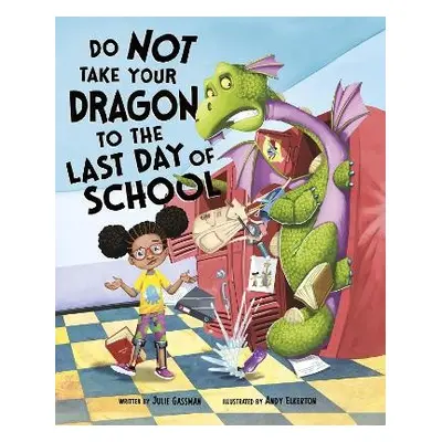 Do Not Take Your Dragon to the Last Day of School - Gassman, Julie (Managing Editor)