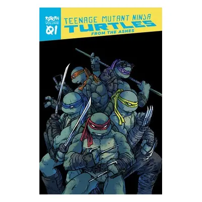 Teenage Mutant Ninja Turtles: Reborn, Vol. 1 - From The Ashes - Eastman, Kevin a Waltz, Tom