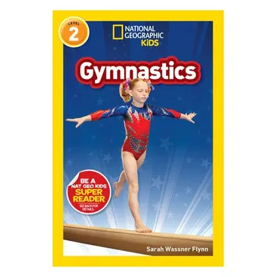 National Geographic Reader: Gymnastics - National Geographic Kids a Wassner Flynn, Sarah