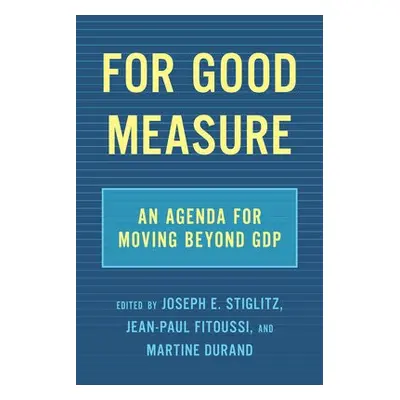 For Good Measure - Stiglitz, Joseph E. a Fitoussi, Jean-Paul a Durand, Martine