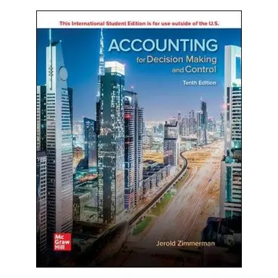 ISE Accounting for Decision Making and Control - Zimmerman, Jerold