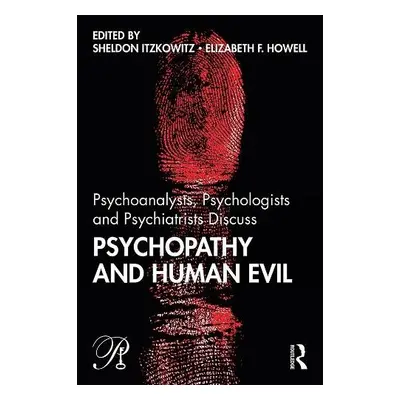 Psychoanalysts, Psychologists and Psychiatrists Discuss Psychopathy and Human Evil