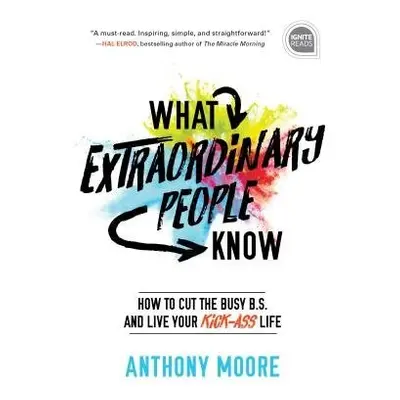 What Extraordinary People Know - Moore, Anthony