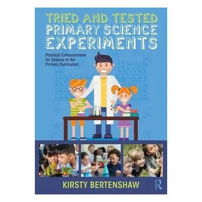 Tried and Tested Primary Science Experiments - Bertenshaw, Kirsty