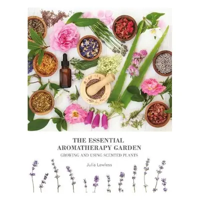 Essential Aromatherapy Garden - Lawless, Julia