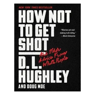 How Not to Get Shot: And Other Advice From White People - Hughley, D. L.