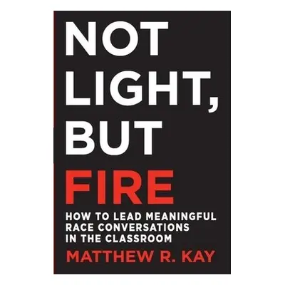 Not Light, but Fire - Kay, Matthew