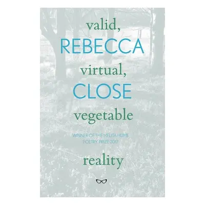 Valid, Virtual, Vegetable Reality - Close, Rebecca