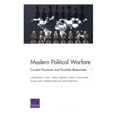 Modern Political Warfare - Robinson, Linda a Helmus, Todd C a Cohen, Raphael S a Nader, Alireza 