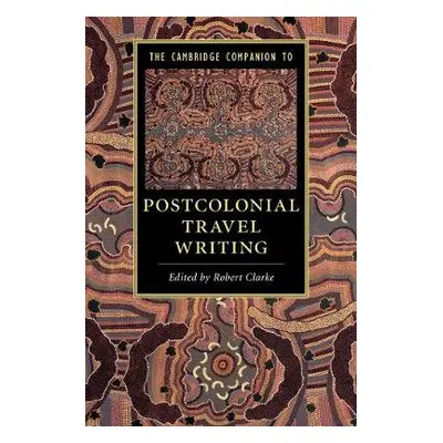 Cambridge Companion to Postcolonial Travel Writing