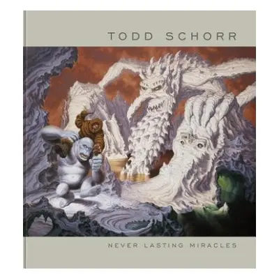 Never Lasting Miracles: The Art of Todd Schorr