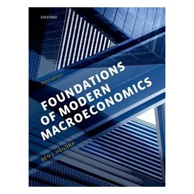 Foundations of Modern Macroeconomics - Heijdra, Ben J. (Professor of Macroeconomics, Professor o