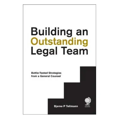 Building an Outstanding Legal Team - Tellmann, Bjarne P