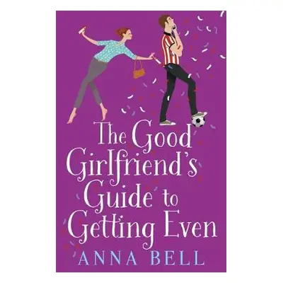 Good Girlfriend's Guide to Getting Even - Bell, Anna