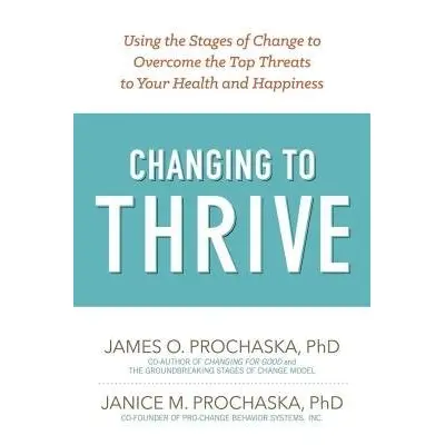 Changing to Thrive - Prochaska, James O.