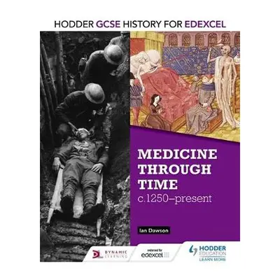 Hodder GCSE History for Edexcel: Medicine Through Time, c1250–Present - Dawson, Ian