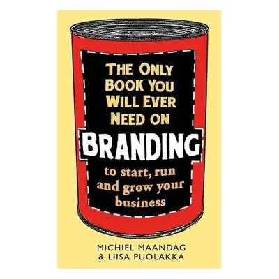 Only Book You Will Ever Need on Branding - Maandag, Michiel a Puolakka, Liisa