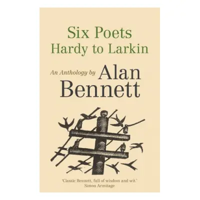 Six Poets: Hardy to Larkin - Bennett, Alan