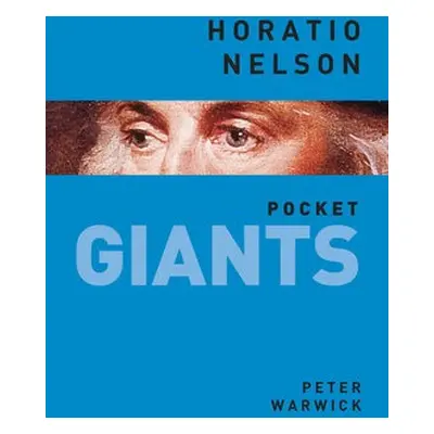 Horatio Nelson: pocket GIANTS - Warwick, Peter