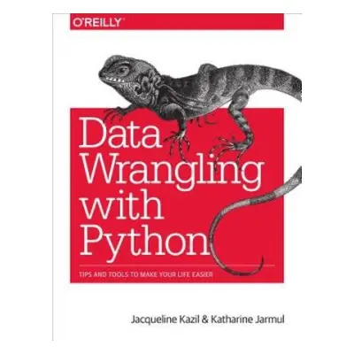 Data Wrangling with Python - Kazil, Jacqueline a Jarmul, Katharine