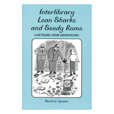 Interlibrary Loan Sharks and Seedy Roms - Epstein, Benita L.