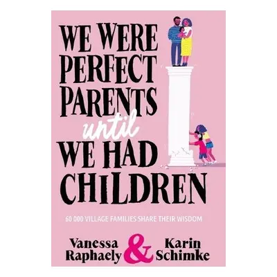 We Were Perfect Parents Until we Had Children - Raphaely, Vanessa a Schimke, Karin