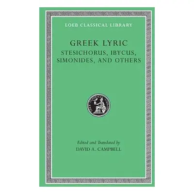 Greek Lyric, Volume III: Stesichorus, Ibycus, Simonides, and Others - Stesichorus a Ibycus a Sim