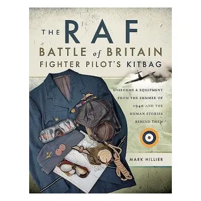 RAF Battle of Britain Fighter Pilots' Kitbag - Hillier, Mark