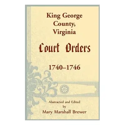 King George County, Virginia Court Orders, 1740-1746 - Brewer, Mary M