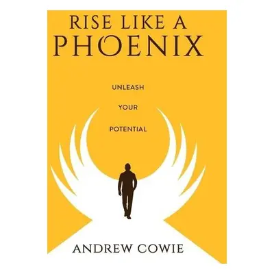 Rise Like A Phoenix Hardback Edition - Cowie, Andrew