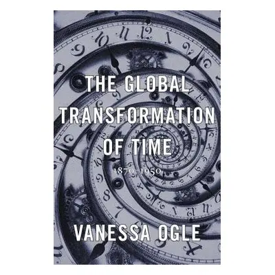 Global Transformation of Time - Ogle, Vanessa