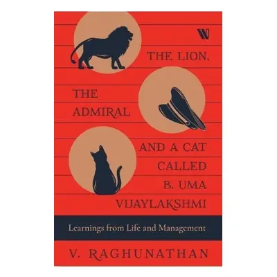 Lion, the Admiral and a Cat Called B. Uma Vijaylakshmi - Raghunathan, V.