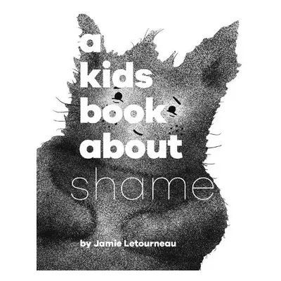 A Kids Book About Shame - Letourneau, Jamie