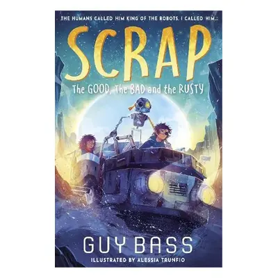 SCRAP: The Good, the Bad and the Rusty - Bass, Guy