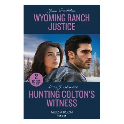 Wyoming Ranch Justice / Hunting Colton's Witness - Rushdan, Juno a Stewart, Anna J.