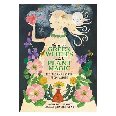 The Young Green Witch's Guide to Plant Magic - Bennett, Robin Rose