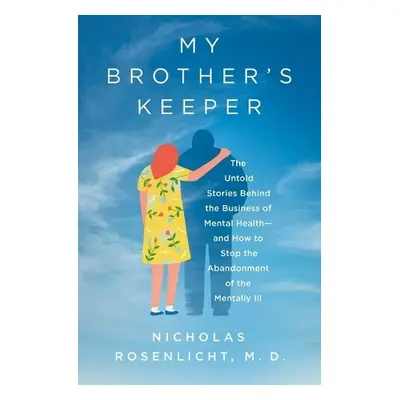 My Brother's Keeper - Rosenlicht, Nicholas, M.D.