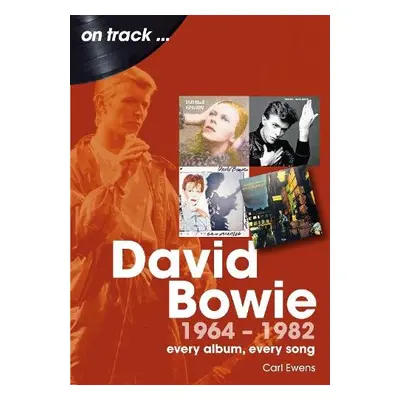 David Bowie 1964 to 1982 On Track - Ewens, Carl